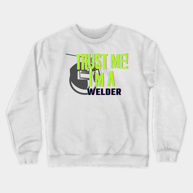 Professions: Trust Me, I'm a Welder Crewneck Sweatshirt by NewbieTees